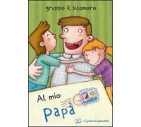 Al mio papà. Ediz. illustrata
