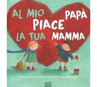 Al mio papà piace la tua mamma – Ediz. illustrata – Clavis