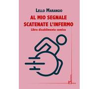 Al mio segnale scatenate l'infermo. Libro disabilmente comico