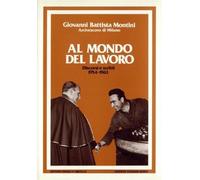 Al mondo del lavoro. Discorsi e scritti 1954-1963 - Paolo VI