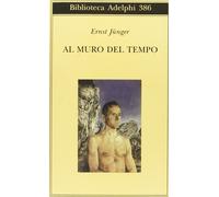 Libri Ernst Jünger - Al Muro Del Tempo