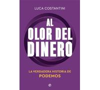 Al olor del dinero: La verdadera historia de Podemos