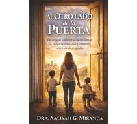 AL OTRO LADO DE LA PUERTA: Del refugio a liderar la lucha contra la violencia doméstica y construir una vida de propósito