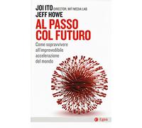 Al passo col futuro. Come sopravvivere all'imprevedibile accelerazione del mondo
