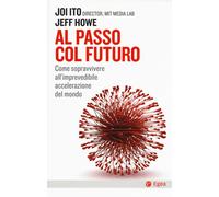 Al Passo Col Futuro. Come Sopravvivere All'Imprevedibile Accelerazione Del Mondo