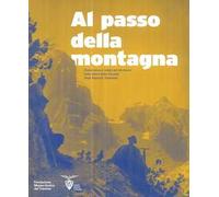 Al passo della montagna. Conoscenza e tutela del territorio nella storia della Società degli alpinisti tridentini