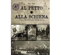 Al petto alla schiena. Tracce di fucilati nella Grande Guerra di Silvia Musi,
