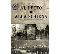Al petto o alla schiena. Tracce di fucilati nella Grande Guerra