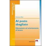 Al posto sbagliato. Educazione ed orientamento al lavoro