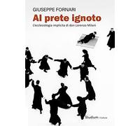 Al prete ignoto. L’ecclesiologia implicita di don Lorenzo Milani