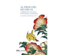Al profumo dei pruni. L'armonia e l'incanto degli haiku giapponesi