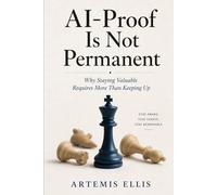 Al-Proof Is Not Permanent: Why Staying Valuable Requires More Than Keeping Up: 30