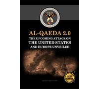Al-Qaeda 2.0: The Upcoming Attack on the United States and Europe Unveiled