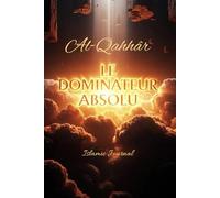 Al-Qahhâr Le Dominateur Absolu: Carnet spirituel de réflexion et d’écriture inspiré d’un des 99 Noms d’Allah