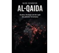 Al-Qaida: Struktur, Strategie und die Logik des globalen Terrorismus