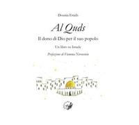 Al Quds. Il dono di Dio per il suo popolo. Un libro su Israele
