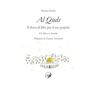 Al Quds. Il dono di Dio per il suo popolo. Un libro su Israele