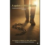 Al que el Hijo liberta: Fundamentos de Liberación y Sanidad Emocional