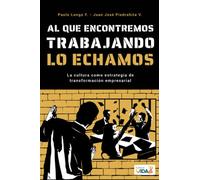 Al que encontremos trabajando lo echamos: La cultura como estrategia de transformación empresarial