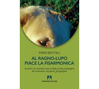 Al ragno-lupo piace la fisarmonica. Incontri con animali comuni delle nost...