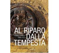 Al riparo dalla tempesta. Franco Garelli 1909-1973. Ediz. a colori - [Aguaplano]