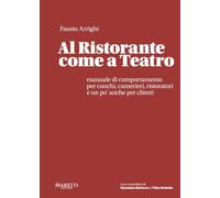 Al ristorante come a teatro. Manuale di comportamento per cuochi, camerier...
