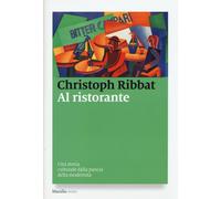 Al ristorante. Una storia culturale dalla pancia della modernità - Ribbat ...