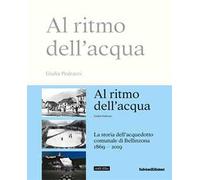 Al ritmo dell'acqua. La storia dell'acquedotto comunale di Bellinzona 1869-2019