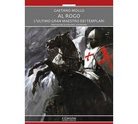 Al rogo. L'ultimo Gran maestro dei templari