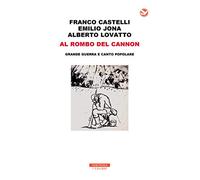 Al rombo del cannon. Grande guerra e canto popolare. Con 2 CD-Audio