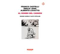 Al rombo del cannon. Grande guerra e canto popolare. Con 2 CD-Audio - Cast...