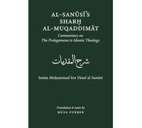 Al-Sanusi's Sharh al-Muqaddimat: The Prolegomena to Islamic Theology