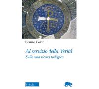 Al servizio della verità. Sulla mia ricerca teologica - Forte Bruno