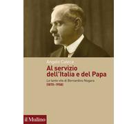 Al servizio dell'Italia e del Papa. Le tante vite di Bernardino Nogara (18...