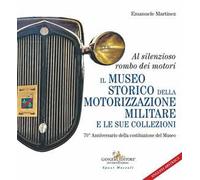 Al silenzioso rombo dei motori. Il museo storico della motorizzazione militare e le sue collezioni. 70° Anniversario della costituzione del Museo