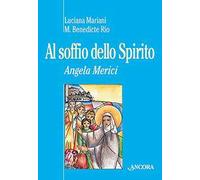 Al soffio dello spirito. Angela Merici