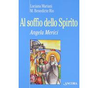 Al soffio dello spirito. Angela Merici