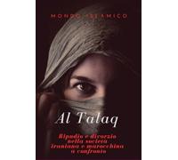 Al-Talaq - il ripudio come forma di scioglimento del matrimonio: Ripudio e divorzio nella società iraniana e marocchina a confronto