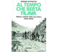 Al tempo che Berta filava. Alleati e patrioti sulla linea gotica (1943-1945)
