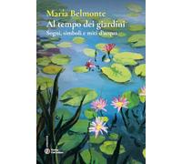 Al tempo dei giardini. Sogni, simboli e miti d’acqua