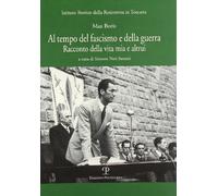 Al tempo del fascismo e della guerra. Racconto della vita mia e altrui