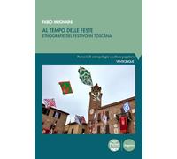 Libri Fabio Mugnaini - Al Tempo Delle Feste. Etnografia Del Festivo In Toscana