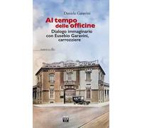 Al tempo delle officine. Dialogo immaginario con Eusebio Garavini, carrozziere