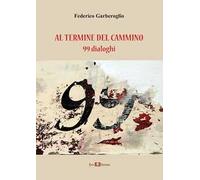 Al termine del cammino. 99 dialoghi