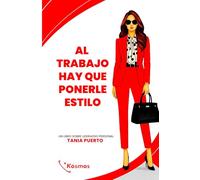 Al Trabajo Hay Que Ponerle Estilo: Un libro sobre liderazgo personal