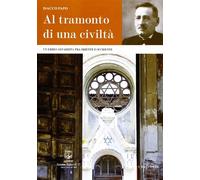 Al Tramonto di una Civiltà. Un Ebreo Sefardita tra Oriente e Occidente