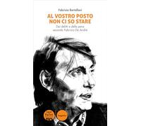 Al vostro posto non ci so stare. Dei delitti e delle pene secondo Fabrizio De André. Nuova ediz.
