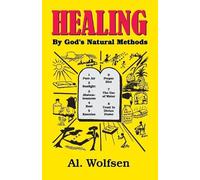 Al Wolfsen Healing by God's Natural Methods (Tascabile)