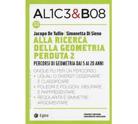 AL1CE3& BO8. ALLA RICERCA DELLA GEOMETRIA PERDUTA 2. - 2024 - EGEA
