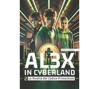Al3x in Cyberland 2: La Rivolta del Codice Primordiale